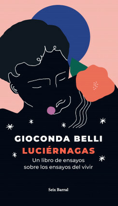 Luciérnagas: Un libro de ensayos sobre los ensayos del vivir - Gioconda Belli