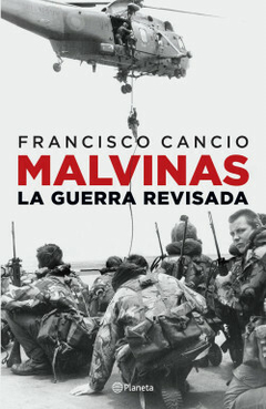 Malvinas, la guerra revisada - Francisco Cancio