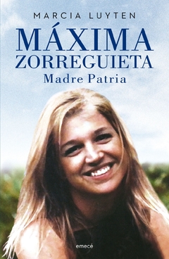 Máxima Zorreguieta: Tierra madre - Marcia Luyten