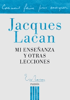 Mi enseñanza y otras lecciones - Jacques Lacan