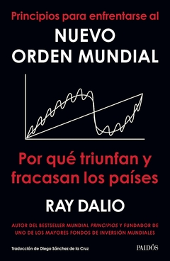 Principios para enfrentarse al nuevo orden mundial: Por qué triunfan y fracasan los países - Ray Dalio