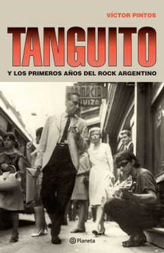 Tanguito Y los primeros años del rock argentino - Víctor Pintos