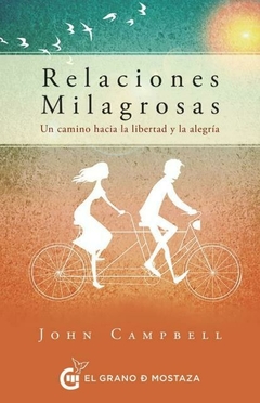 RELACIONES MILAGROSAS - UN CAMINO HACIA LA LIBERTAD Y LA ALEGRÍA CAMPBELL, JOHN