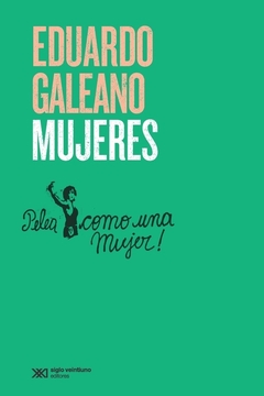 Mujeres (3ra edicion) - Eduardo Galeano