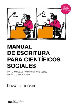 manual de escritura para cientificos sociales: cómo empezar y terminar una tesis, un libro o un artículo - Howard Becker