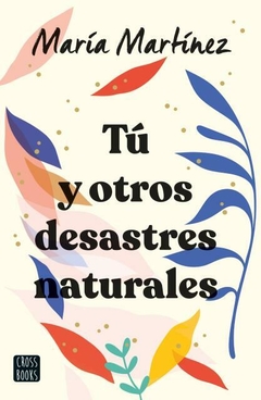 Tu y otros desastres naturales MARTINEZ, MARIA