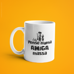 Caneca Pense Numa Amiga Massa - comprar online