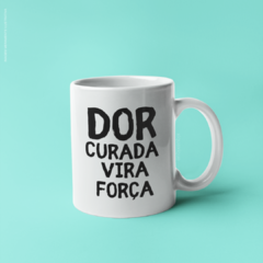 Caneca Dor Curada Vira Força - comprar online