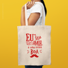 Bolsa Eu Sei Que O Amor É Uma Coisa Boa - comprar online