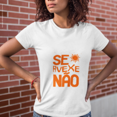 Camiseta Se Avexe Não - XiqueXique