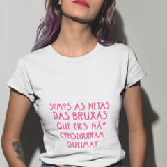 Camiseta Somos As Netas Das Bruxas - loja online