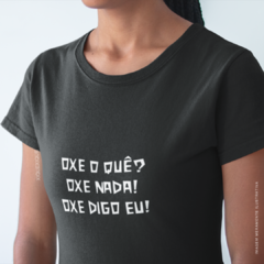 Camiseta Oxe O Quê - XiqueXique