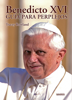 Benedicto XVI Guía para perplejos