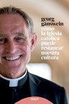 Cómo la Iglesia católica puede restaurar nuestra cultura