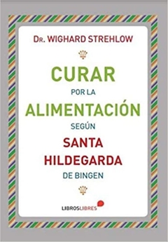 Curar por la alimentación según Santa Hildegarda de Bingen