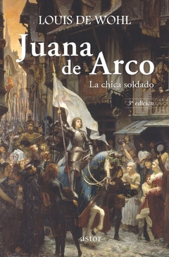 Juana de Arco. La chica soldado