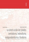 La construcción de Estados: centralismo, federalismo, independentismo y foralismo