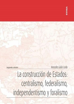 La construcción de Estados: centralismo, federalismo, independentismo y foralismo