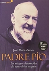 Padre Pío. Los milagros desconocidos del santo de los estigmas