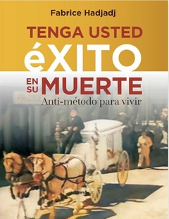 Tenga usted éxito en su muerte