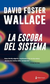 LA ESCOBA DEL SISTEMA - David Foster Wallace
