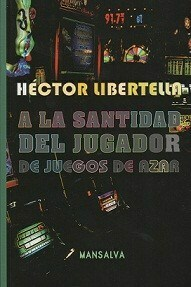 A LA SANTIDAD DEL JUGADOR DE JUEGOS DEL AZAR - Libertella, Héctor