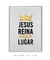 Quadro Decorativo JESUS reina neste lugar