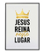 Quadro Decorativo JESUS reina neste lugar