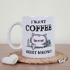 Caneca I want coffee right Meow - comprar online