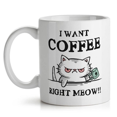 Caneca I want coffee right Meow