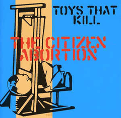 CD - TOYS THAT KILL - THE CITIZEN ABORTION