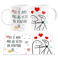 Caneca Flork Meme Eu Te amo Mas As Vezes da Vontade De