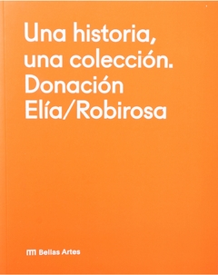 Una historia, una colección. Donación Elías/Robirosa