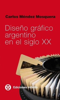 Diseño gráfico argentino en el siglo XX - Carlos Méndez Mosquera