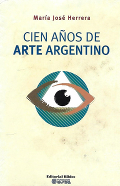 Cien años de arte argentino - María José Herrera - comprar online