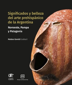 Significados y belleza del arte prehispánico de la Argentina - Matteo Goretti (editor)
