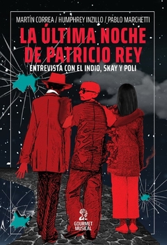 La última noche de Patricio Rey. entrevista con el Indio, Skay y Poli