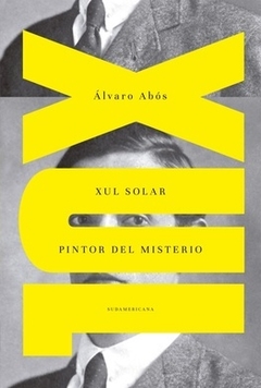 XUL SOLAR. PINTOR DEL MISTERIO - ALVARO ABÓS