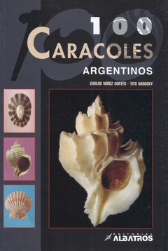 100 CARACOLES ARGENTINOS - Carlos Núñez Cortés, Tito Narosky