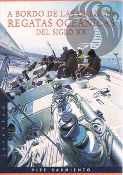 A BORDO DE LAS GRANDES REGATAS OCEANICAS DEL SIGLO XX - Pipe Sarmiento