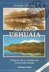 ASÍ NACIÓ USHUAIA - Arnoldo Canclini