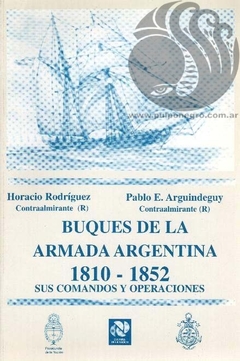 BUQUES DE LA ARMADA ARGENTINA 1810-1852 - P. Arguindeguy, H. Rodríguez