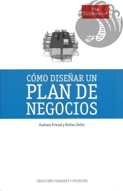 COMO DISEÑAR UN PLAN DE NEGOCIOS - Graham Friend y Stefan Zehle