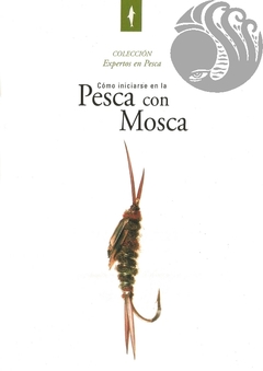 CÓMO INICIARSE EN LA PESCA CON MOSCA