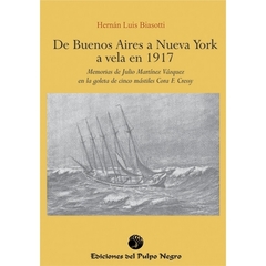 DE BUENOS AIRES A NUEVA YORK A VELA EN 1917 - Hernán Luis Biasotti