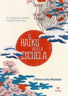 EL HAIKU VA A LA ESCUELA - Liliana Luisa Weisbek