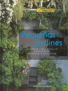 EL LIBRO DE PEQUEÑOS JARDINES - Roger Sweetinburgh