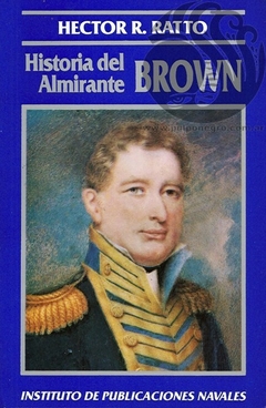 HISTORIA DEL ALMIRANTE BROWN - Héctor R. Ratto