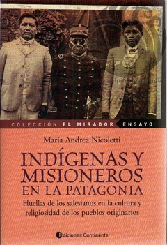 INDIGENAS Y MISIONEROS EN LA PATAGONIA - María Andrea Nicoletti