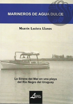 MARINEROS DE AGUA DULCE - Martín Lavista Llanos